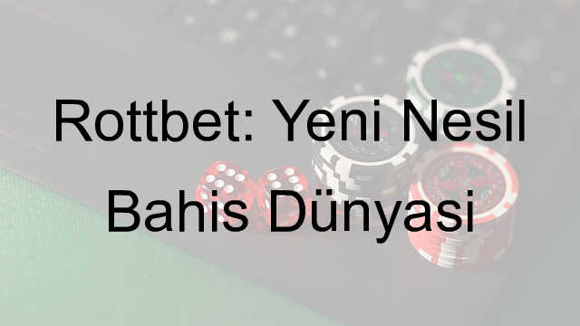 Rottbet: Yeni Nesil Bahis Dünyası 1 Rottbet